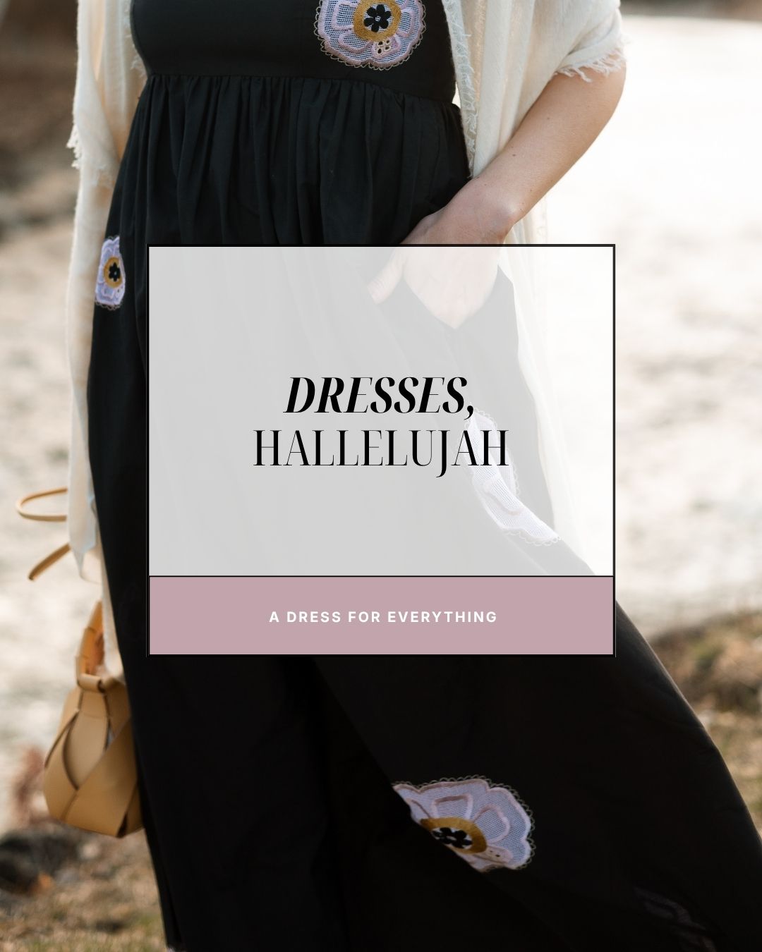 Dresses, Hallelujah: A Dress for Every Occasion